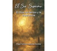 El Ser Supremo El Dios del tiempo y la experiencia: 12 (La Inteligencia Silenciosa del Todo)