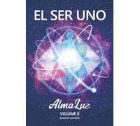 EL SER UNO - AlmaLuz - Volume II: (English Edition) (EL SER UNO (ENGLISH))