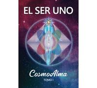 EL SER UNO - CosmoAlma - Tomo I (EL SER UNO (ESPAÑOL))