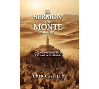 EL SERMON DEL MONTE PARA HOY: Lo Que Jesus Espera De Ti Y Como Hacerlo Posible