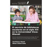 El servicio de bibliotecas escolares en el siglo XXI en la Universidad Visva-Bharati: Servicios de bibliotecas escolares en el siglo XXI: con especial referencia a la Universidad Visva-Bharati