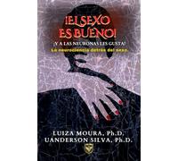 ¡El sexo es bueno! ¡Y a las neuronas les gusta!: La neurociencia detrás del sexo.
