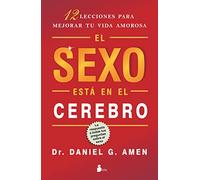 El Sexo Esta en el Cerebro: 12 Lecciones Para Mejorar Tu Vida Amorosa