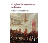 El siglo de las revoluciones en España (Sílex Historia)