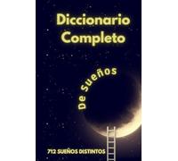 El significado de los sueños: Diccionario de sueños completo
