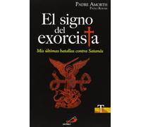 El signo del exorcista : mis últimas batallas contra Satanás