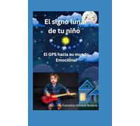 El signo Lunar de tu niño: El GPS hacia su mundo Emocional