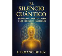 El Silencio Cuántico: Sanando la Mente, el Alma y las Herencias Invisibles