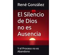 El Silencio de Dios no es Ausencia: Y el Proceso no es Abandono: 15 (Colección Palabra Viva)