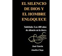 "EL SILENCIO DE DIOS Y EL HOMBRE ENLOQUECE": Los 400 años de silencio en la tierra