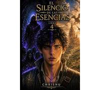 El Silencio de las Esencias: Libro 4 de la Saga El Silencio de las Esencias