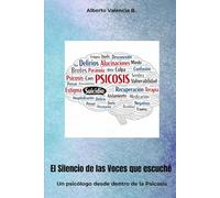 El silencio de las voces que escuché: Un psicólogo desde dentro de la Psicosis