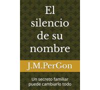 El silencio de su nombre: Un secreto familiar puede cambiarlo todo