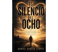 El silencio del ocho: Una historia real de caída, paternidad y reconstrucción