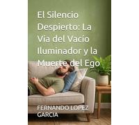 El Silencio Despierto: La Vía del Vacío Iluminador y la Muerte del Ego