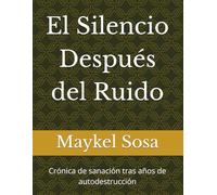 El Silencio Después del Ruido: Crónica de sanación tras años de autodestrucción
