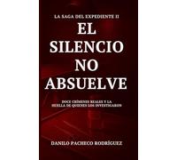 EL SILENCIO NO ABSUELVE: Doce crímenes reales y la huella de quienes los investigaron (La saga del expediente)