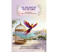 EL SILENCIO NO ES ORO: Guía práctica para las mujeres de España