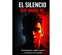EL SILENCIO QUE NADIE VE: Pensamientos, culpas, miedos y decisiones no tomadas: 2 (FRAGMENTOS DE LA VIDA HUMANA)