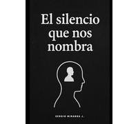 El silencio que nos nombra: Un viaje filosófico al vacío, al amor y a la existencia