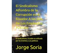 El Sindicalismo Alfombra de la Corrupción en el Ecuador A los pies De Los Empleados Públicos: El Sindicalismo, Ecuador es utilizado por los Gremios y Los politicos