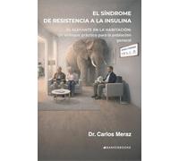 El síndrome de resistencia a la insulina: El elefante en la habitación: Un enfoque práctico para la población general.