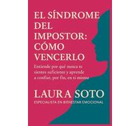 El síndrome del impostor: cómo vencerlo: Entiende por qué nunca te sientes suficiente y aprende a confiar, por fin, en ti misma