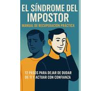El Síndrome del Impostor: Manual práctico para dejar de dudar de ti y empezar a actuar