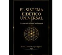EL SISTEMA EIDÉTICO UNIVERSAL: La estructura infinita de la abundancia.