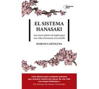 El sistema Hanasaki : los nueve pilares de Japón para una vida centenaria con sentido