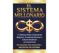 El Sistema Millonario: Los 7 códigos para dominar el dinero, eliminar deudas y generar ingresos automáticos (Inspired Riqueza)