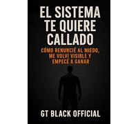 El Sistema te Quiere Callado: Cómo Renuncie al Miedo, me Volvi Visible y Empecé a Ganar