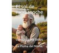 El sol de medianoche: cuentos para todos (La Pluma del Norte - Colección literaria.)