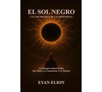 EL SOL NEGRO: Y LA TECNOLOGIA DE LA CONSCIENCIA: La Energía Central Oculta Que Mueve La Consciencia Y La Materia