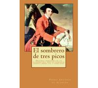 El sombrero de tres picos: Historia verdadera de un sucedido que anda en romances escrita ahora tal y como pasó