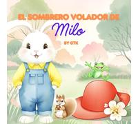 El Sombrero Volador de Milo: Una tierna aventura sobre un sombrero travieso, la amistad y la diversión - ¡con páginas para colorear! (Las pequeñas lecciones de Milo)