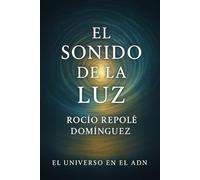 El sonido de la luz: 2 (EL UNIVERSO EN EL ADN)