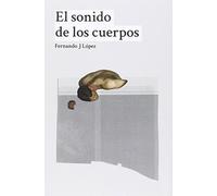 El sonido de los cuerpos (Spanish Edition) - Spanish Language NEW Fernando J L