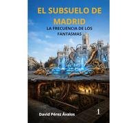 EL SUBSUELO DE MADRID La frecuencia de los fantasmas