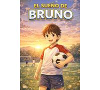 El sueño de Bruno: Nunca dejes de creer en ti mismo