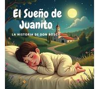 El Sueño de Juanito: la historia de Don Bosco