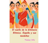 El sueño de la Gimnasia Rítmica. España y sus medallas