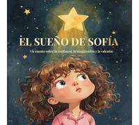 El Sueño de Sofía: Un cuento sobre la conﬁanza, la imaginación y la valentía