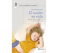 El sueño es vida: El sueño infantil como nunca te lo han explicado (Lucía, mi pediatra recomienda)