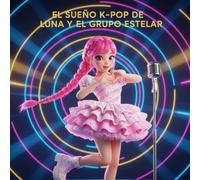 EL SUEÑO K-POP DE LUNA Y EL GRUPO ESTELAR