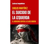 El suicidio de la izquierda: El wokismo contra la clase obrera (Letras Inquietas)