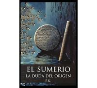 EL SUMERIO: TRILOGIA - LIBRO I - LA DUDA DEL ORIGEN (Ucronías)