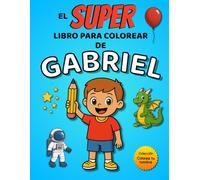 El SUPER libro para colorear de Gabriel: 30 páginas para colorear con el nombre Gabriel - Colección Colorea tu nombre