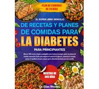 EL SÚPER LIBRO SENCILLO DE RECETAS Y PLANES DE COMIDAS PARA LA DIABETES - PARA PRINCIPIANTES: Más de 1000 recetas simples y amigables con el azúcar en ... mejorar el control de la glucosa, aumenta...