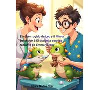 El súper rugido de Leo y il Mirror Detective & El día de la sonrisa radiante de Emma y Dany (Pädagogisch wertvoll für Praxen und Familien)